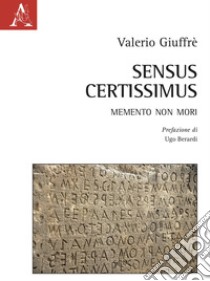 Sensus Certissimus. Memento non mori libro di Giuffrè Valerio