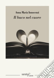 Il buco nel cuore libro di Innocenzi Anna Maria