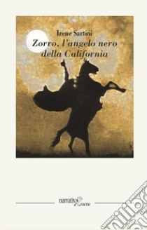 Zorro. L'angelo nero della California libro di Sartini Irene