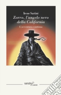 Zorro. L'angelo nero della California. L'avventura continua libro di Sartini Irene