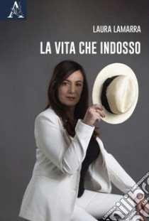 La vita che indosso libro di Lamarra Laura