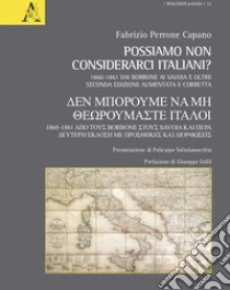 Possiamo non considerarci italiani? 1860-1861 Dai Borbone ai Savoia e oltre libro di Perrone Capano Fabrizio