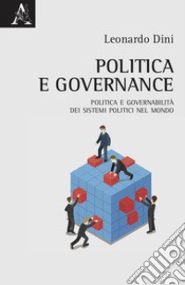 Politica e governance. Politica e governabilità dei sistemi politici nel mondo libro di Dini Leonardo