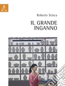 Il grande inganno libro di Scisca Roberto