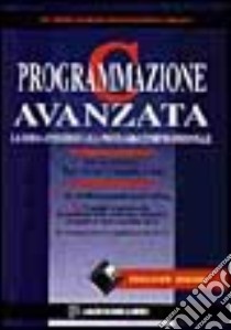 Programmazione C avanzata. La guida per tutti alla programmazione professionale. Con floppy disk libro di Oualline Steven