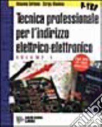 Tecnica professionale. Per gli Ist. Professionali indirizzo elettrico-elettronico. Vol. 1 libro di Carbone Antonino; Mannino Sergio; Gargantini M. (cur.)