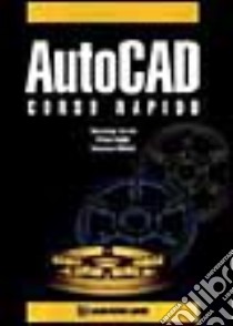 Autocad. Corso rapido libro di Cerutti Piergiorgio; Ghidini Primo; Matino Francesco; Gargantini M. (cur.)