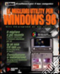 Le migliori utility per Windows '98. Oltre 150 programmi per ogni esigenza. Con software libro di Pavone Domenico