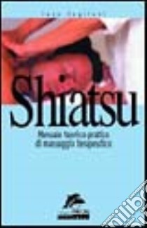 Shiatsu. Manuale teorico-pratico di massaggio terapeutico libro di Cogliani Eaco