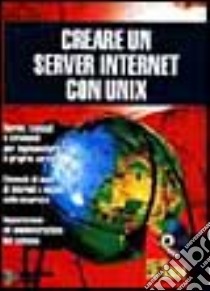 Creare un server Internet con Unix. Con CD-ROM libro di Eckel George; Cerabolini L. (cur.)