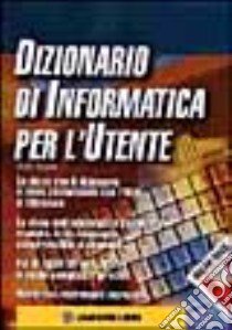 Dizionario di informatica per l'utente libro di Dyson Peter; Gargantini M. (cur.)