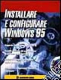 Installare e configurare Windows 95. Con CD-ROM libro di Tidrow Rob; Cerabolini L. (cur.)