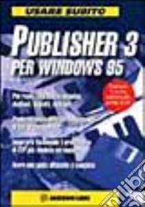 Usare subito Publisher 3 per Windows 95 libro di Stefanoni Roberto; Cerabolini L. (cur.)