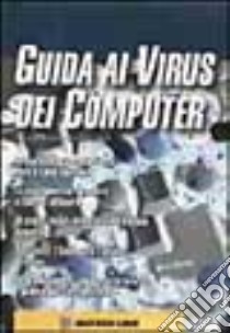 Guida ai virus dei computer libro di Romeo Claudio P.; Valli Alessandro; Cerabolini L. (cur.)