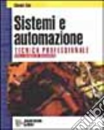 Sistemi e automazione. Tecnica professionale. Per gli Ist. Professionali indirizzo meccanico libro di Saba Giovanni