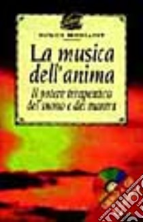 La musica dell'anima. Il potere terapeutico del suono dei mantra libro di Bernhardt Patrick