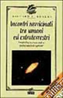 Incontri ravvicinati tra umani ed extraterrestri. Uno psicologo americano analizza queste straordinarie esperienze libro di Boylan Richard J.