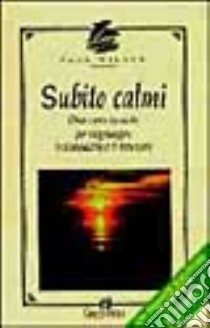 Subito calmi. Oltre cento tecniche per raggiungere la tranquillità e il benessere libro di Wilson Paul