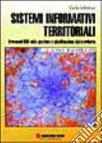 Sistemi informativi territoriali. Strumenti GIS nella gestione e pianificazione del territorio libro di Schenone Carlo