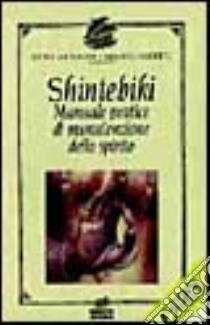 Shintebiki. Manuale pratico di manutenzione dello spirito libro di Zanardi Anna - Abietti Bruno