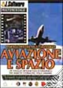 Enciclopedia multimediale aviazione e spazio. Un viaggio interattivo attraverso 100 anni di storia del volo umano. Con CD-ROM libro