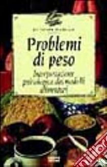 Problemi di peso. Interpretazione psicologica dei modelli alimentari libro di Dahlke Rüdiger