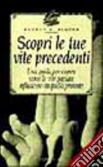 Scopri le tue vite precedenti. Una guida per capire come le vite passate influiscono su quella presente libro di Binder Bettye B.