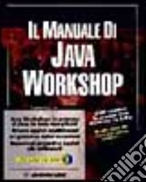 Il manuale di Java Workshop. Con CD-ROM libro di Holzner Steve; Boraschi P. (cur.)