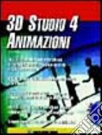 3D Studio 4 animazioni libro di Cerabolini L. (cur.)