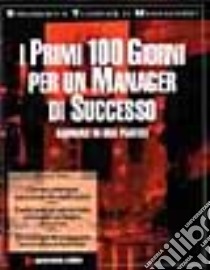 I primi 100 giorni per un manager di successo. Manuale di uso pratico libro di Koch Richard