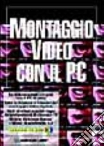 Montaggio video con il PC. Con CD-ROM libro di Comolli Fabrizio; Boraschi P. (cur.)