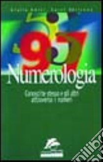 Numerologia. Conosci te stesso e gli altri attraverso i numeri libro di Amici Giulia - Adrienne Carol