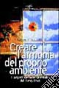 Creare l'armonia del proprio ambiente. I segreti dell'arte orientale del feng-shui libro di Kingston Karen