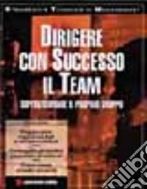 Dirigere con successo il team. Supervisionare il proprio gruppo libro di Gordon Rabey