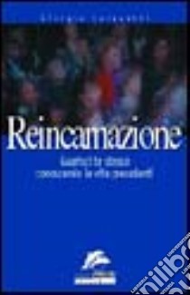 Reincarnazione. Guarisci te stesso conoscendo le vite precedenti libro di Cerquetti Giorgio