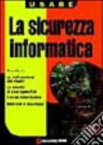 Usare la sicurezza informatica libro di Marasco Rosario