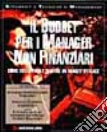 Il budget per i manager non finanziari. Come sviluppare e gestire un budget efficace libro di Maitland Iain