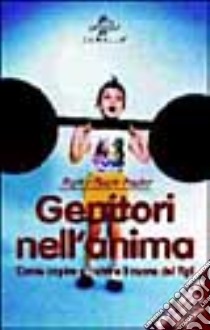 Genitori nell'anima. Come capire e nutrire il cuore dei figli libro di Prather Hugh - Prather Gayle