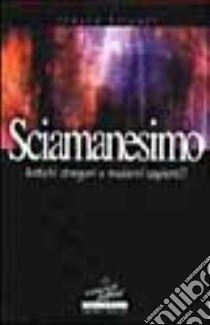 Sciamanesimo. Antichi stregoni o moderni sapienti libro di Silvani Franca