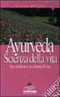 Ayurveda. Scienza di vita libro di Silvani Franca