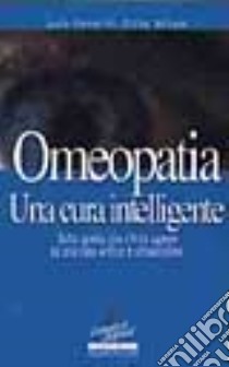 Omeopatia. Una cura intelligente libro di Palmarini Lucia - Reitano Cirino