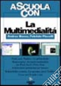 La multimedialità. Per le Scuole superiori libro di Becca Andrea - Pincelli Fabrizio