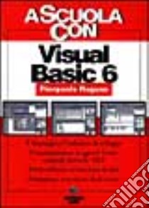 Visual Basic 6. Per le Scuole superiori libro di Raguso Pierpaolo