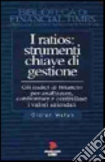 I ratios: strumenti chiave di gestione libro di Walsh Ciaran