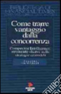 Come trarre vantaggio dalla concorrenza libro di Bernhardt Douglas