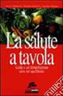 La salute a tavola. Guida a un'alimentazione sana ed equilibrata libro di Palmarini Lucia - Guerrini Orlando - Bressa Giuliano