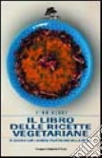 Il libro delle ricette vegetariane. In cucina con i grandi vegetariani della storia libro di Berry Rynn