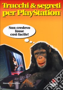 Trucchi e segreti per Playstation libro di Crosignani Simone