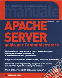 Apache Server. Guida per l'amministratore libro di Kabir J. Mohammed