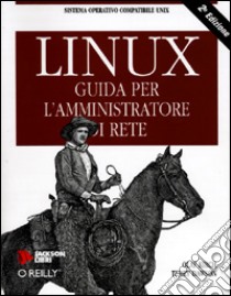 Linux. Guida per l'amministratore di rete libro di Kirch Olaf - Dawson Terry